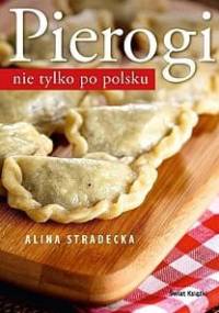 Pierogi nie tylko po polsku. - Alina Stradecka