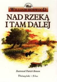 Nad rzeką i tam dalej - William Horwood
