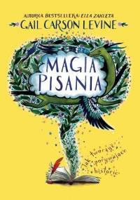 Magia pisania. Jak tworzyć porywające historie - Gail Carson Levine