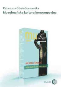 Muzułmańska kultura konsumpcyjna - Katarzyna Górak-Sosnowska