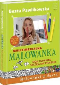 Multimedialna malowanka. Moje ulubione szczęśliwe piosenki - Beata Pawlikowska