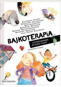 Bajkoterapia, czyli bajki pomagajki dla małych i dużych