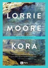 Kora. Opowiadania - Lorrie Moore