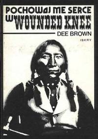 Pochowaj me serce w Wounded Knee - Dee Brown
