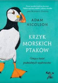 Krzyk morskich ptaków. Ginący świat podniebnych wędrowców - Adam Nicolson