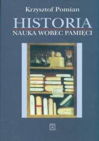 Historia. Nauka wobec pamięci - Krzysztof Pomian