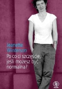 Po co ci szczęście, jeśli możesz być normalna? - Jeanette Winterson