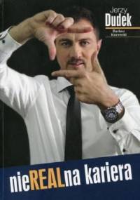 NieRealna kariera. Jerzy Dudek - Jerzy Dudek, Dariusz Kurowski