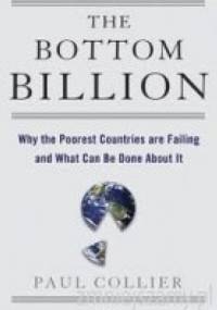 The Bottom Billion. Why the Poorest Countries are Failing and What Can Be Done About It - Paul Collier