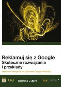 Reklamuj się z Google. Skuteczne rozwiązania i przykłady - Kristina Cutura