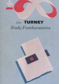 Ślady Frankensteina. Nauka, genetyka i kultura masowa - Jon Turney