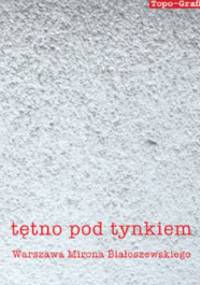 Tętno pod tynkiem. Warszawa Mirona Białoszewskiego