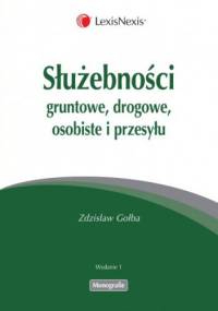 Służebności gruntowe, drogowe, osobiste i przesyłu - Zdzisław Gołba