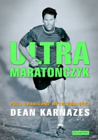 Ultramaratończyk. Poza granicami wytrzymałości - Dean Karnazes