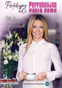 Perfekcyjny rok z Perfekcyjną panią domu - Małgorzata Rozenek
