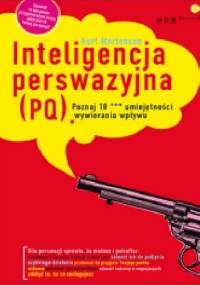 Inteligencja perswazyjna (PQ). Poznaj 10 *** umiejętności wywierania wpływu - Kurt W. Mortensen