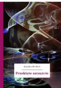 Przeklęte Szczęście - Bolesław Prus
