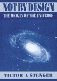 Not by Design: The Origin of the Universe - Victor J. Stenger