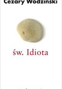 Św. Idiota. Projekt antropologii apofatycznej - Cezary Wodziński