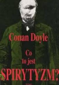 Nowe objawienie: Co to jest spirytyzm? - Arthur Conan Doyle