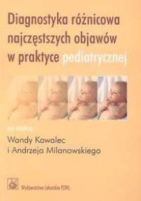 Diagnostyka różnicowa najczęstszych objawów w praktyce pedia - Wanda Kawalec, Andrzej Milanowski