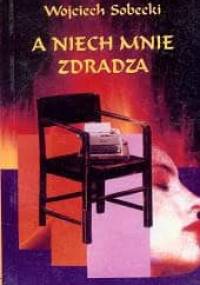 A niech mnie zdradza - Wojciech Sobecki