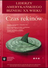Czas rekinów. Liderzy amerykańskiego biznesu XX wieku - Anthony J. Mayo, Nitin Nohria