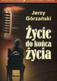 Życie do końca życia - Jerzy Górzański