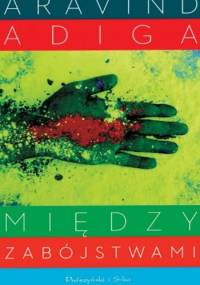Między zabójstwami - Aravind Adiga