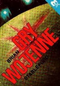 Gry wojenne - Brian Stableford