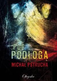 Pod podłogą - Michał Pstrucha