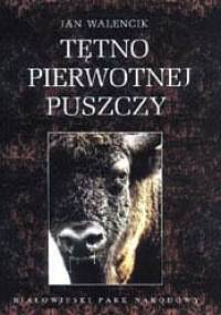 Tętno pierwotnej puszczy - Jan Walencik