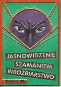 Jasnowidzenie, szamanizm, wróżbiarstwo - Barbara Hill