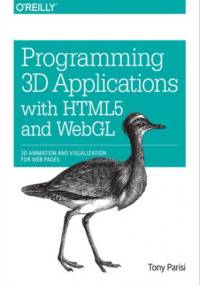 Programming 3D Applications with HTML5 and WebGL. 3D Animation and Visualization for Web Pages - Tony Parisi