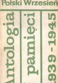 Polski Wrzesień. Antologia pamięci 1939-1945
