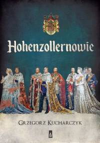 Hohenzollernowie - Grzegorz Kucharczyk