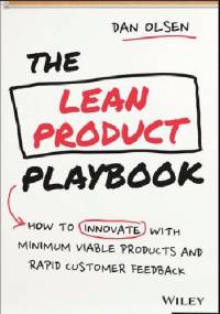 The Lean Product Playbook: How to Innovate with Minimum Viable Products and Rapid Customer Feedback by Dan Olsen