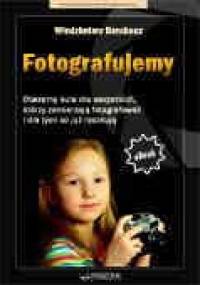 Fotografujemy. Obszerny kurs dla wszystkich, którzy zamierzają fotografować i dla tych co już raczkują - Włodzimierz Barchacz