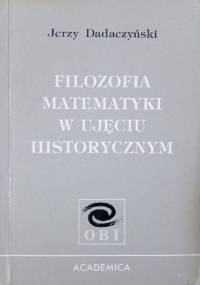 Filozofia matematyki w ujęciu historycznym - Jerzy Dadaczyński