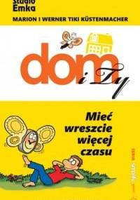 Dom i Ty. Mieć wreszcie więcej czasu - Werner Tiki Küstenmacher, Marion Kustenmacher