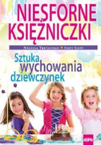NIESFORNE KSIĘŻNICZKI. Sztuka wychowania dziewczynek - Melissa Trevathan, Sissy Goff