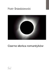Czarne słońca romantyków - Piotr Śniedziewski