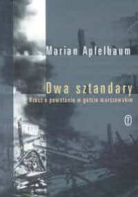 Dwa sztandary. Rzecz o powstaniu e getcie warszawskim - Marian Apfelbaum