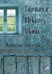 Tajemnica Błękitnej Alkowy - Magdalena Ludwiczak