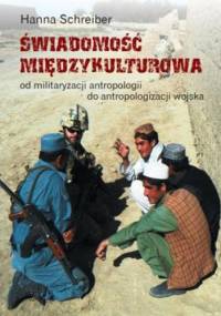 Świadomość międzykulturowa. Od militaryzacji antropologii do antropologizacji wojska - Hanna Schreiber