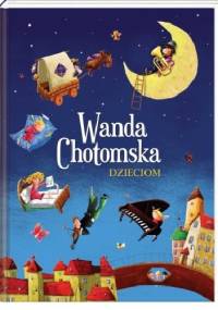 Wanda Chotomska dzieciom - Wanda Chotomska