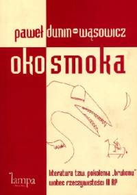 Oko smoka. Literatura tzw. pokolenia „bruLionu” wobec rzeczywistości III RP - Paweł Dunin-Wąsowicz