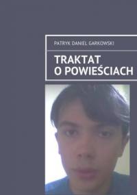 Traktat o powieściach - Patryk Garkowski