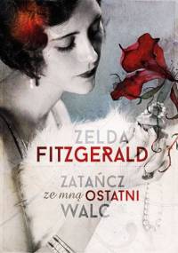 Zatańcz ze mną ostatni walc - Zelda Fitzgerald