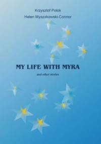 My Life With Myra (and other stories) - Polok Krzysztof, Myszakowski-Connor Helen